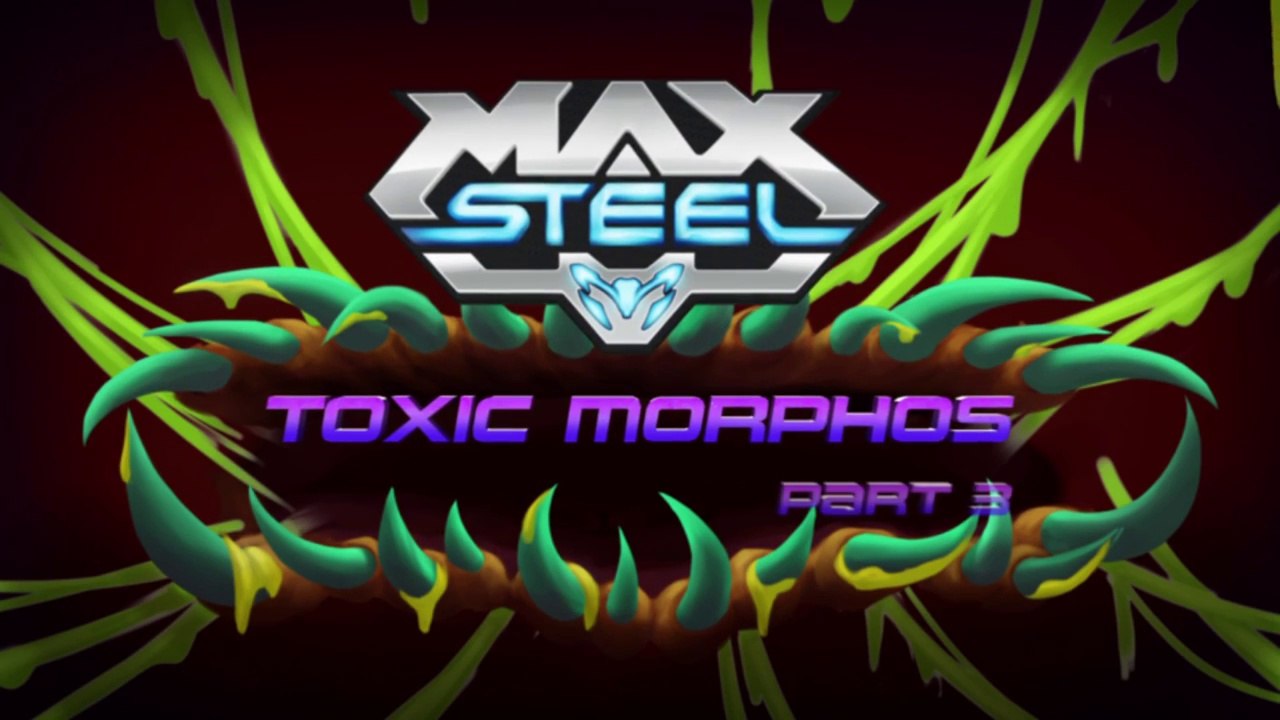 Max Steel  Morphos Toxico (Parte 3) [DW]