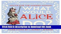 Books What Would Alice Do?: Alice s Guide to Life Full Online