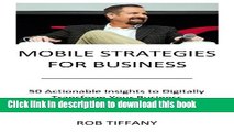 [Read PDF] Mobile Strategies for Business: 50 Actionable Insights to Digitally Transform Your