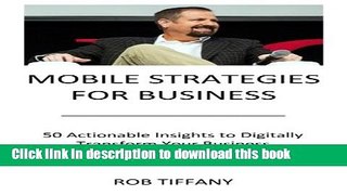 [Read PDF] Mobile Strategies for Business: 50 Actionable Insights to Digitally Transform Your