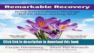 Ebook Remarkable Recovery: What  Extraordinary Healings Tell Us About Getting Well and Staying