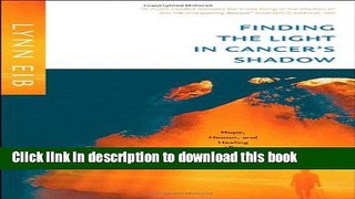 Ebook Finding The Light In Cancers Shadow Free Online