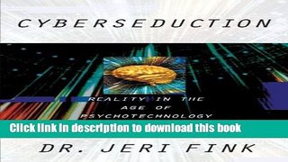 [PDF] Cyberseduction: Reality in the Age of Psychotechnology Full Online