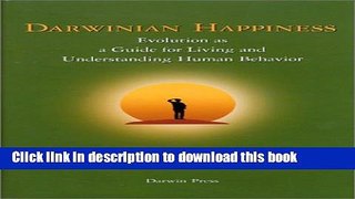Download Darwinian Happiness: Evolution as a Guide for Living and Understanding Human Behavior