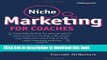 [Read PDF] Niche Marketing for Coaches: A Practical Handbook for Building a Life Coaching,