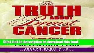 Books The Truth About Breast Cancer: A 7 Step Prevention Plan Free Online