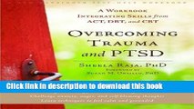 Download Overcoming Trauma and PTSD: A Workbook Integrating Skills from ACT, DBT, and CBT [Full