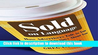 [Read PDF] Sold on Language: How Advertisers Talk to You and What This Says About You Download