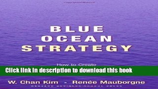 [Read PDF] Blue Ocean Strategy: How to Create Uncontested Market Space and Make Competition