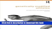 Ebook Genetically Modified Athletes: Biomedical Ethics, Gene Doping and Sport Free Online