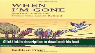 Ebook When I m Gone: Practical Notes For Those You Leave Behind Free Online