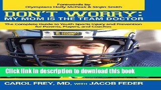 Books Don t Worry: My Mom Is the Team Doctor: The Complete Guide to Youth Sports Injury and