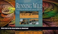 FREE DOWNLOAD  Running Wild: Dispelling the Myths of the African Wild Dog  BOOK ONLINE