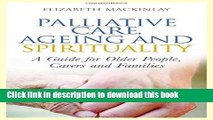 Ebook Palliative Care, Ageing and Spirituality: A Guide for Older People, Carers and Families Free
