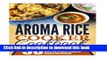 Download Aroma Rice Cooker Cookbook: 50 Top Rated Aroma Rice Cooker Recipes-Tasty Meals With The