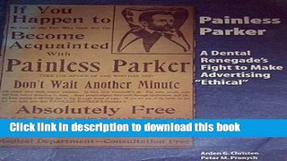 [Read PDF] Painless Parker: A Dental Renegade s Fight to Make Advertising Ethical Download Free