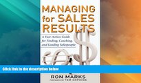 Full [PDF] Downlaod  Managing for Sales Results: A Fast-Action Guide for Finding, Coaching, and