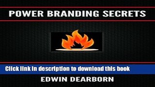 [Read PDF] Power Branding Secrets: Spark Customer Interest and Ignite Your Sales Ebook Free