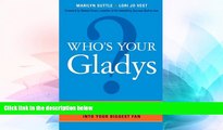 Must Have  Who s Your Gladys?: How to Turn Even the Most Difficult Customer into Your Biggest Fan