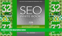 Must Have PDF  SEO White Book: The Organic Guide to Google Search Engine Optimization (The SEO
