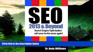 Must Have  SEO  2013 And Beyond: Search engine optimization will never be the same again!