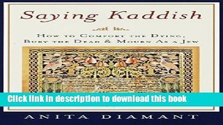 [PDF] Saying Kaddish: How to Comfort the Dying, Bury the Dead, and Mourn as a Jew [Full Ebook]