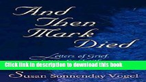 Books And Then Mark Died Letters Of Grief Love And Faith Full Online
