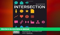 DOWNLOAD Intersection: How Enterprise Design Bridges the Gap between Business, Technology, and