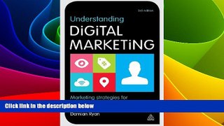 Must Have  Understanding Digital Marketing: Marketing Strategies for Engaging the Digital