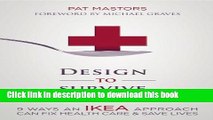 [Read PDF] Design to Survive: 9 Ways an IKEA Approach Can Fix Health Care and Save Lives Ebook Free