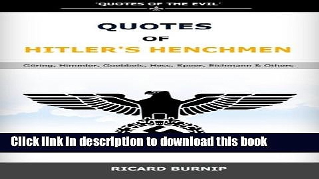 Ebook Quotes Of Hitler s Henchmen: Quotes of World War II, GÃ¶ring, Himmler, Goebbels, Hess,