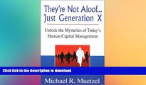 DOWNLOAD Theyre Not Aloof...Just Generation X: Unlock the Mysteries to Todays Human Capital