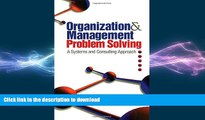 READ THE NEW BOOK Organization and Management Problem Solving: A Systems and Consulting Approach