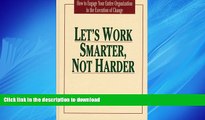 DOWNLOAD Let s Work Smarter, Not Harder: How to Engage Your Entire Organization in the Execution