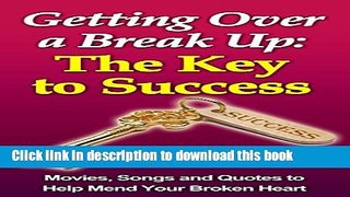 Books Getting over a Break up: The Key to Success (Break Up Recovery, Dating Again): Movies, Songs