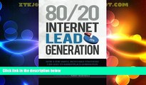 Must Have  80/20 Internet Lead Generation: How a Few Simple, Profitable Strategies Can Lead to