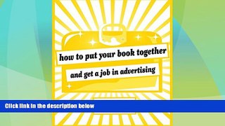 READ FREE FULL  How to Put Your Book Together and Get a Job in Advertising (Newly Revised
