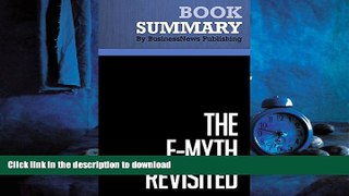 READ PDF Summary: The E-Myth Revisited - Michael E. Gerber: Why Most Small Businesses Don t Work