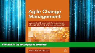 DOWNLOAD Agile Change Management: A Practical Framework for Successful Change Planning and