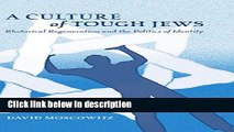 Download A Culture of Tough Jews: Rhetorical Regeneration and the Politics of Identity (Critical