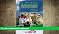 READ PDF Good Mortgage Advice: The Home Buyer s Guide to Financing a Home: A Crash Course for