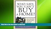 READ THE NEW BOOK Who Says You Can t Buy a Home!: How to Put Credit Problems, Down Payment
