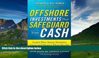 READ FREE FULL  Offshore Investments that Safeguard Your Cash: Learn How Savvy Investors Grow and