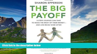 Full [PDF] Downlaod  The Big Payoff: 8 Steps Couples Can Take to Make the Most of Their