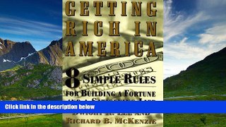 Must Have  Getting Rich In America: Eight Simple Rules For Building A Fortune--And A Satisfying