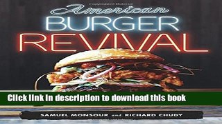 Download American Burger Revival: Brazen Recipes to Electrify a Timeless Classic E-Book Online