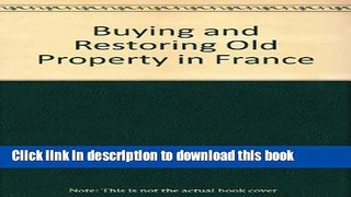 Download Buying and Restoring Old Property in France Book Free