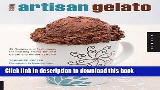 Download Making Artisan Gelato: 45 Recipes and Techniques for Crafting Flavor-Infused Gelato and