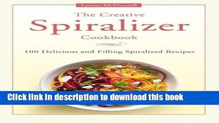 [PDF] The Creative Spiralizer Cookbook: 100 Delicious and Filling Spiralized Recipes E-Book Online