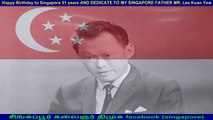 Happy Birthday to Singapore 51 years AND DEDICATE TO MY SINGAPORE FATHER MR. Lee Kuan Yew   BY DMK FANS  SINGAPORE